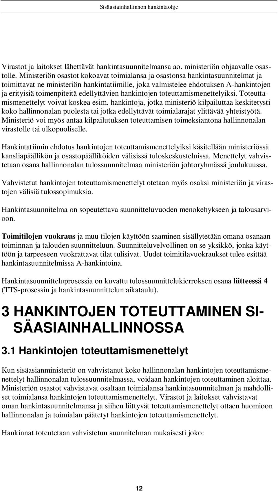 edellyttävien hankintojen toteuttamismenettelyiksi. Toteuttamismenettelyt voivat koskea esim.