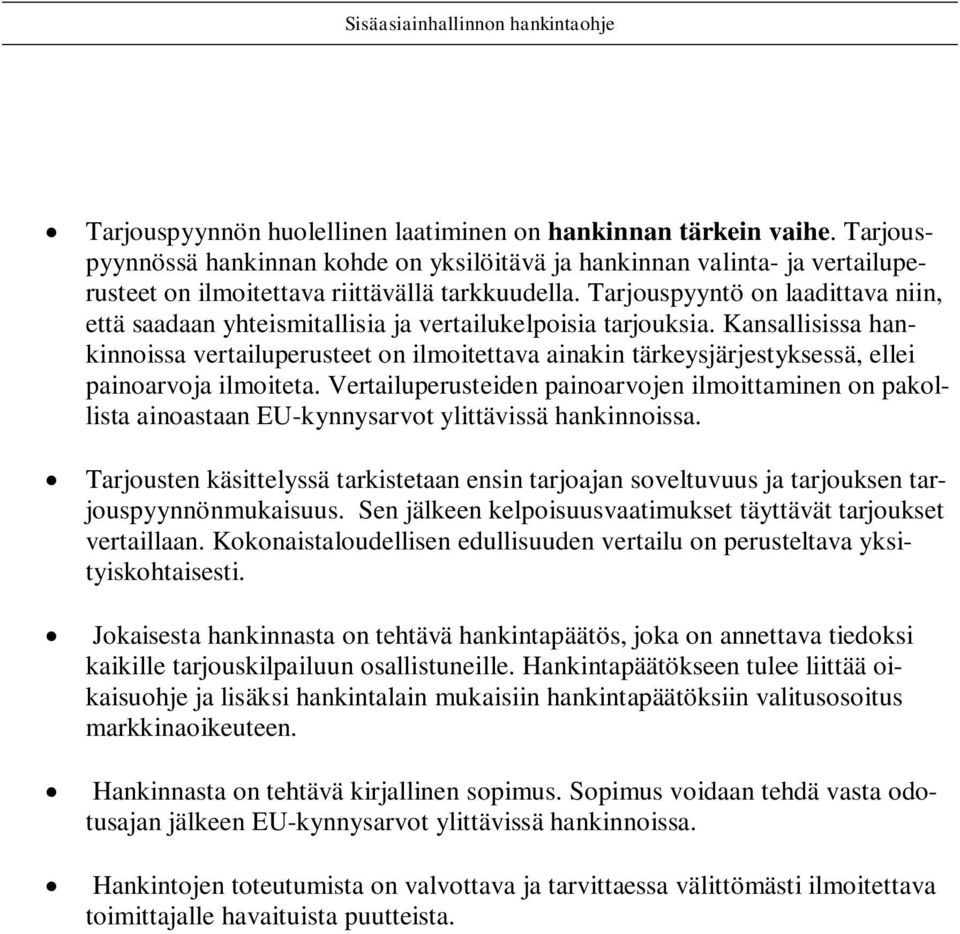 Kansallisissa hankinnoissa vertailuperusteet on ilmoitettava ainakin tärkeysjärjestyksessä, ellei painoarvoja ilmoiteta.