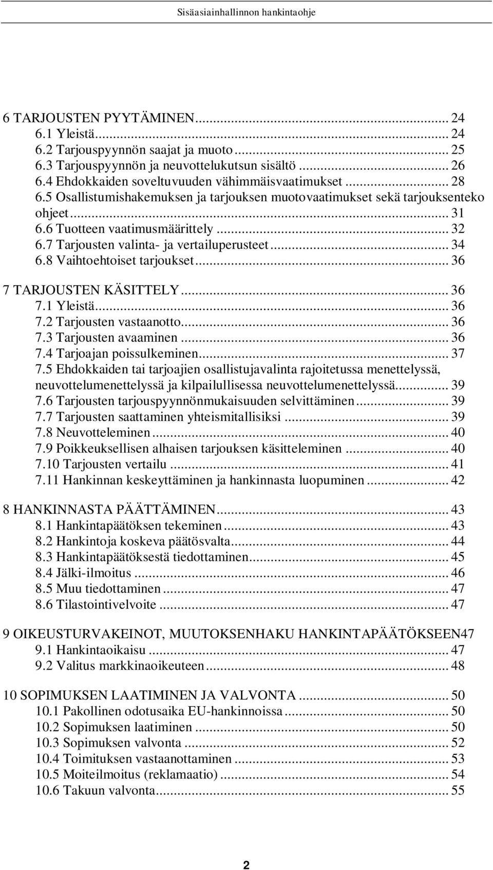 8 Vaihtoehtoiset tarjoukset... 36 7 TARJOUSTEN KÄSITTELY... 36 7.1 Yleistä... 36 7.2 Tarjousten vastaanotto... 36 7.3 Tarjousten avaaminen... 36 7.4 Tarjoajan poissulkeminen... 37 7.