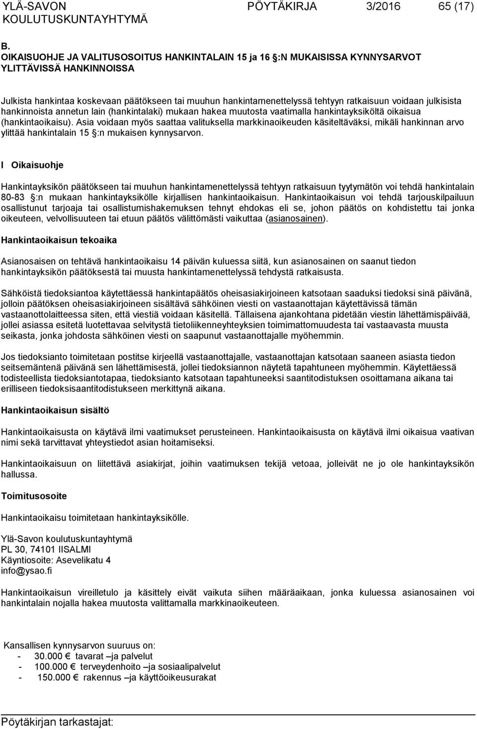 voidaan julkisista hankinnoista annetun lain (hankintalaki) mukaan hakea muutosta vaatimalla hankintayksiköltä oikaisua (hankintaoikaisu).