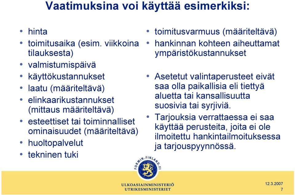 toiminnalliset ominaisuudet (määriteltävä) huoltopalvelut tekninen tuki toimitusvarmuus (määriteltävä) hankinnan kohteen aiheuttamat