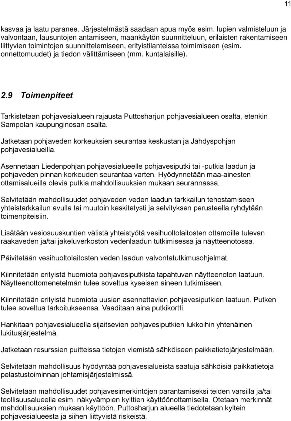 onnettomuudet) ja tiedon välittämiseen (mm. kuntalaisille). 2.9 Toimenpiteet Tarkistetaan pohjavesialueen rajausta Puttosharjun pohjavesialueen osalta, etenkin Sampolan kaupunginosan osalta.