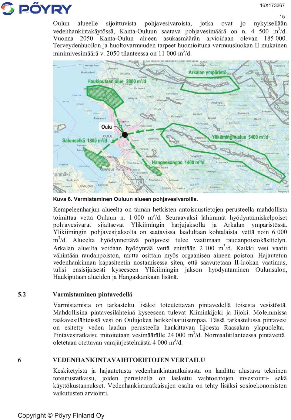 2050 tilanteessa on 11 000 m 3 /d. 15 Kuva 6. Varmistaminen Ouluun alueen pohjavesivaroilla.