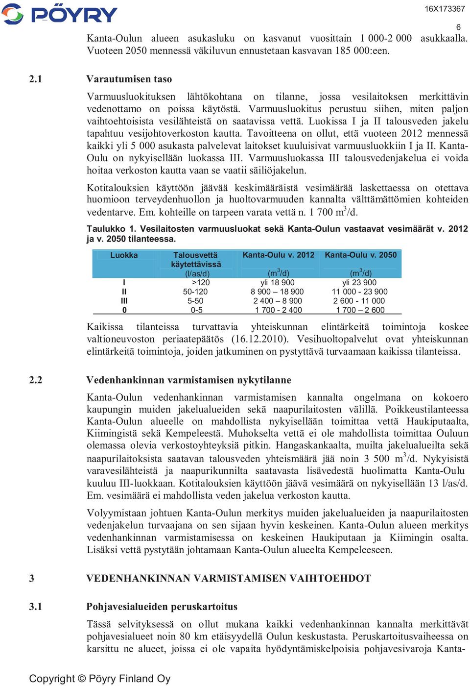 Varmuusluokitus perustuu siihen, miten paljon vaihtoehtoisista vesilähteistä on saatavissa vettä. Luokissa I ja II talousveden jakelu tapahtuu vesijohtoverkoston kautta.