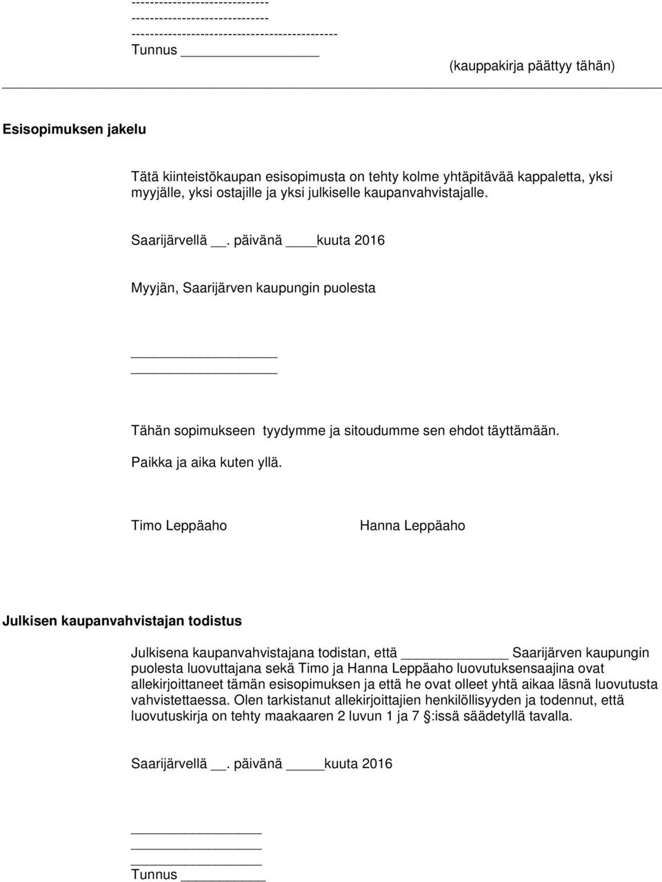 päivänä kuuta 2016 Myyjän, Saarijärven kaupungin puolesta Tähän sopimukseen tyydymme ja sitoudumme sen ehdot täyttämään. Paikka ja aika kuten yllä.