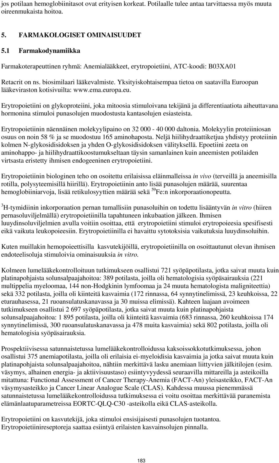 Yksityiskohtaisempaa tietoa on saatavilla Euroopan lääkeviraston kotisivuilta: www.ema.eur