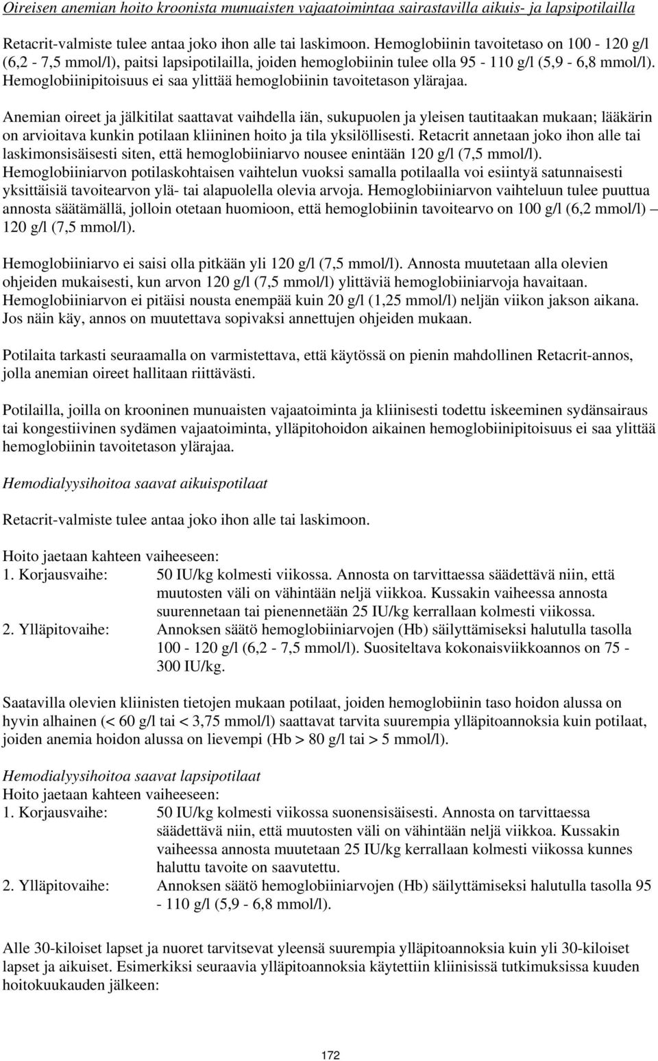 Hemoglobiinipitoisuus ei saa ylittää hemoglobiinin tavoitetason ylärajaa.