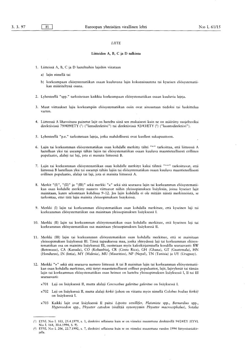 2. Lyhenteellä " spp." tarkoitetaan kaikkia korkeampaan eliösystematiikan osaan kuuluvia lajeja. 3.