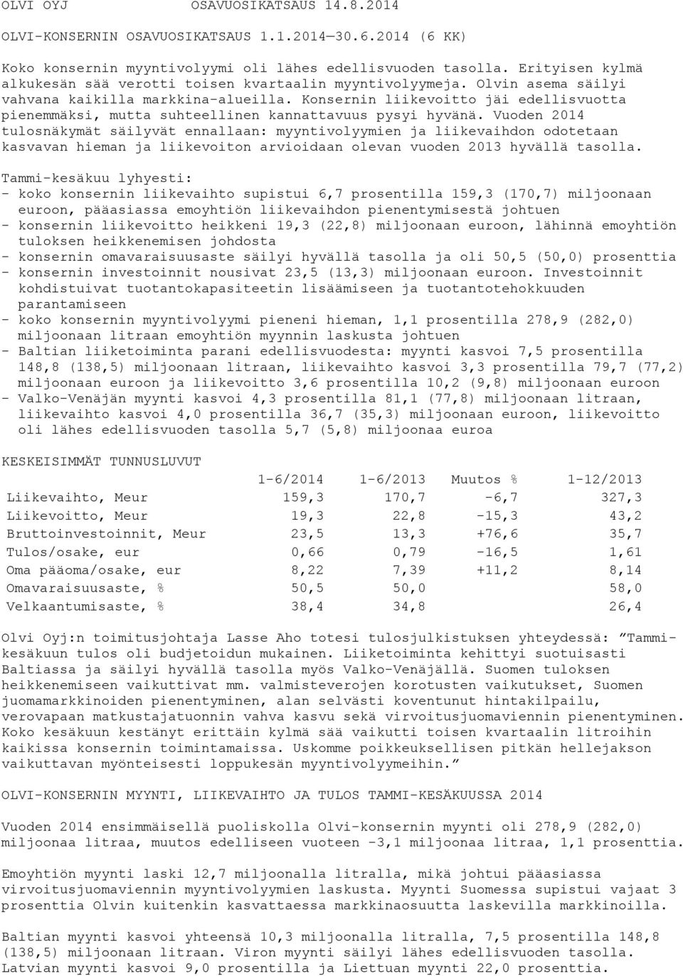 Konsernin liikevoitto jäi edellisvuotta pienemmäksi, mutta suhteellinen kannattavuus pysyi hyvänä.