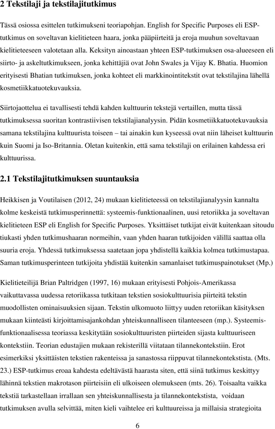 Keksityn ainoastaan yhteen ESP-tutkimuksen osa-alueeseen eli siirto- ja askeltutkimukseen, jonka kehittäjiä ovat John Swales ja Vijay K. Bhatia.