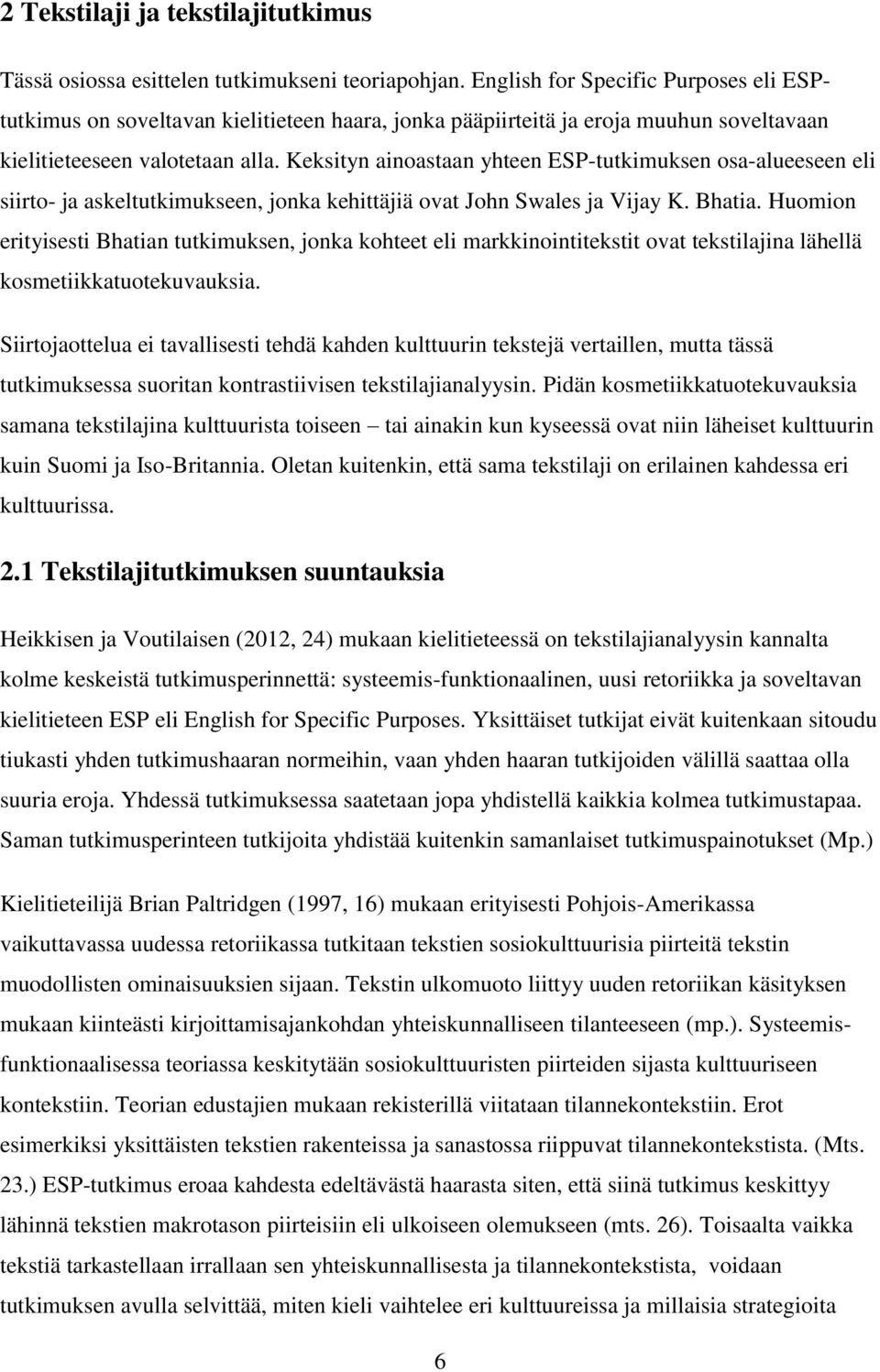 Keksityn ainoastaan yhteen ESP-tutkimuksen osa-alueeseen eli siirto- ja askeltutkimukseen, jonka kehittäjiä ovat John Swales ja Vijay K. Bhatia.