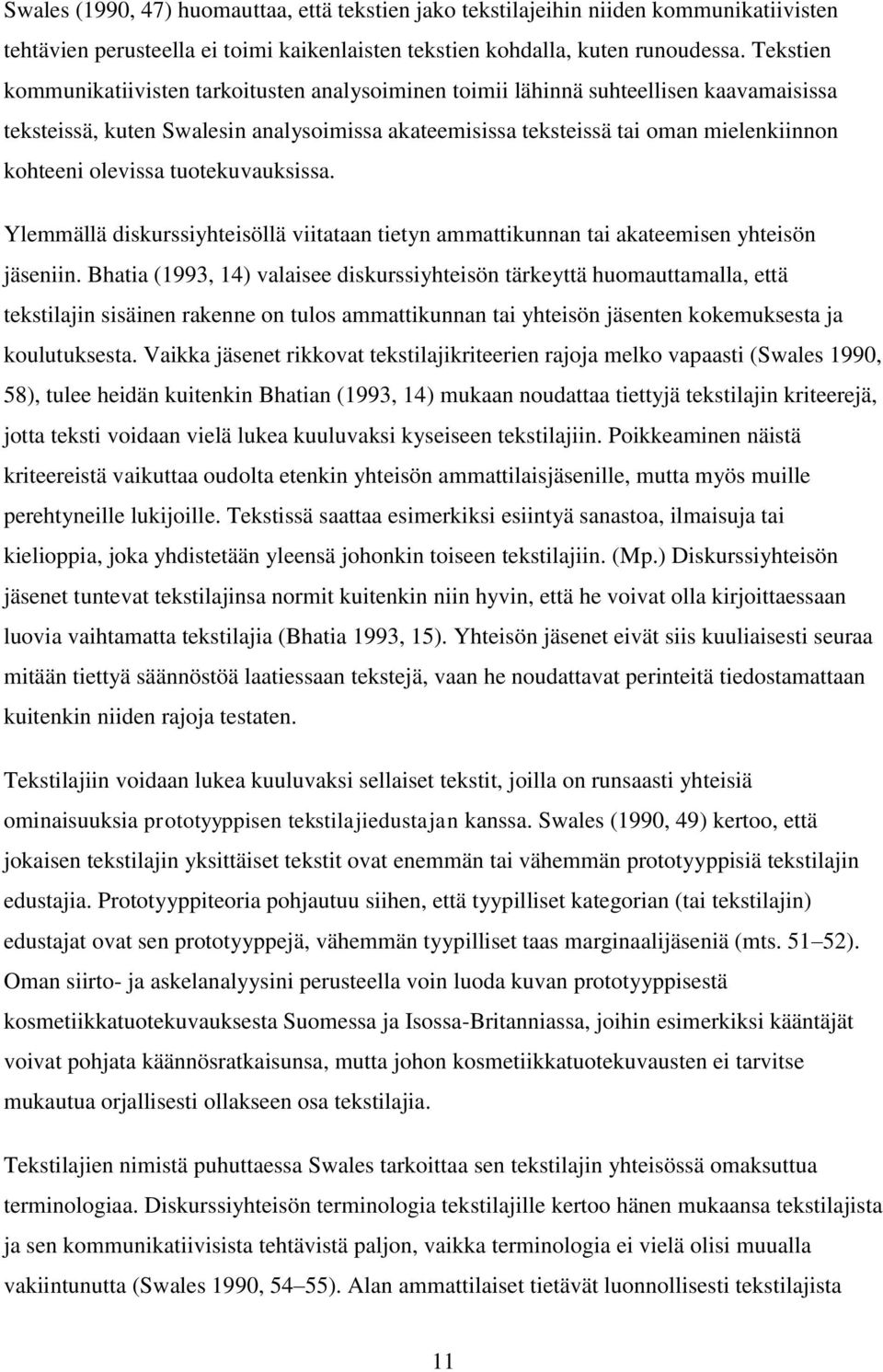 olevissa tuotekuvauksissa. Ylemmällä diskurssiyhteisöllä viitataan tietyn ammattikunnan tai akateemisen yhteisön jäseniin.