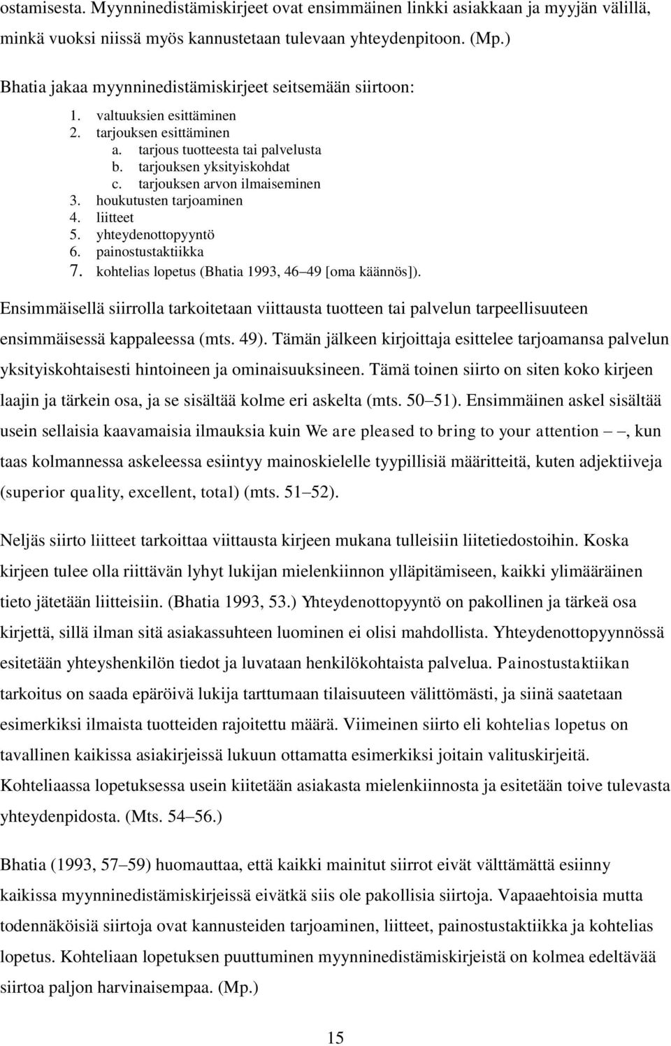 tarjouksen arvon ilmaiseminen 3. houkutusten tarjoaminen 4. liitteet 5. yhteydenottopyyntö 6. painostustaktiikka 7. kohtelias lopetus (Bhatia 1993, 46 49 [oma käännös]).