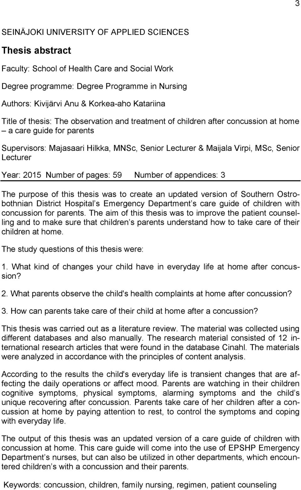 Year: 2015 Number of pages: 59 Number of appendices: 3 The purpose of this thesis was to create an updated version of Southern Ostrobothnian District Hospital s Emergency Department s care guide of