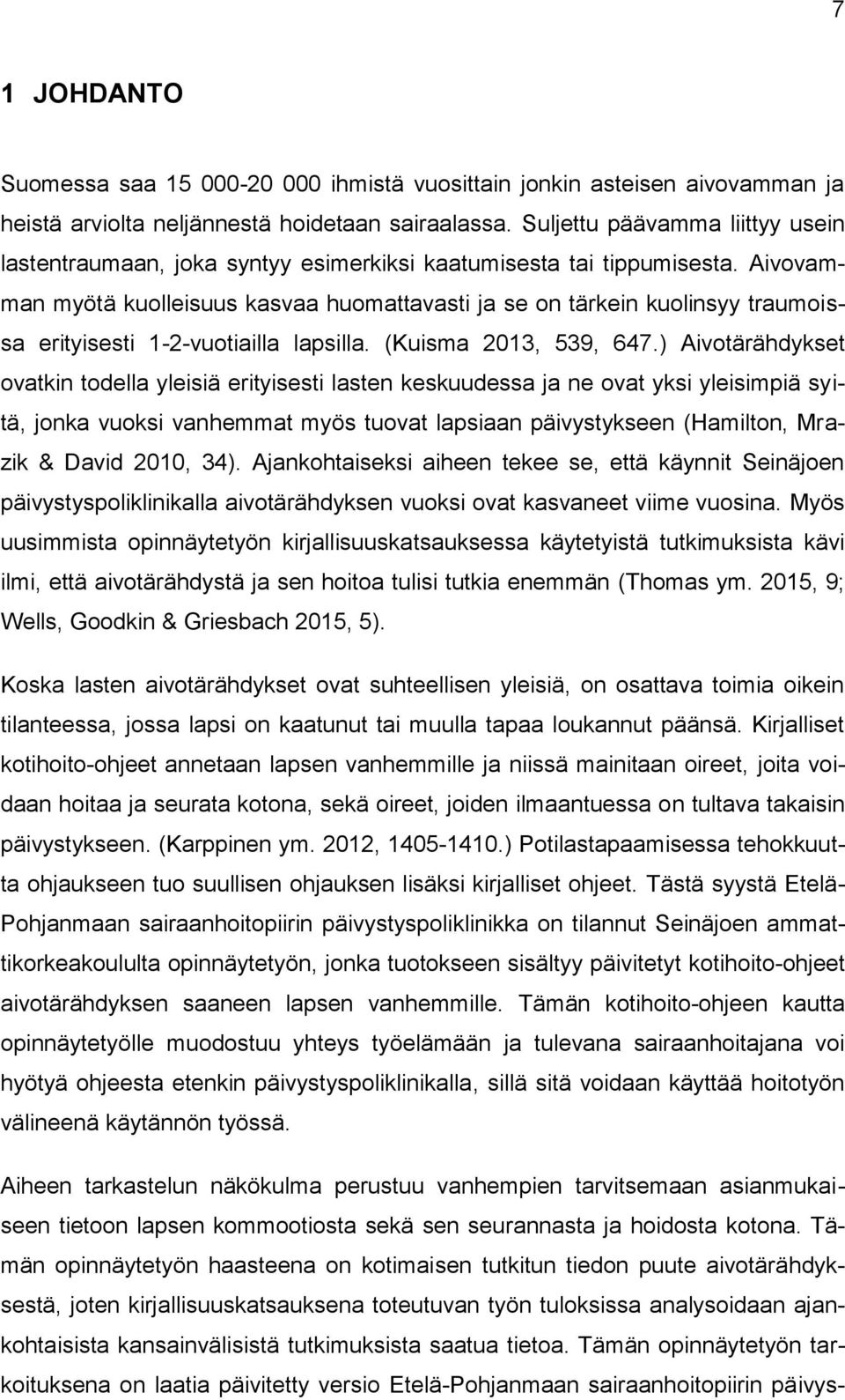 Aivovamman myötä kuolleisuus kasvaa huomattavasti ja se on tärkein kuolinsyy traumoissa erityisesti 1-2-vuotiailla lapsilla. (Kuisma 2013, 539, 647.