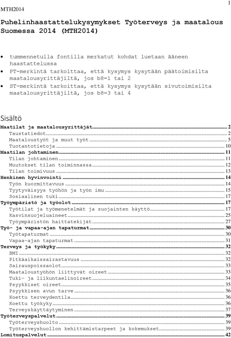 .. 2 Taustatiedot... 2 Maataloustyöt ja muut työt... 5 Tuotantotietoja... 10 Maatilan johtaminen... 11 Tilan johtaminen... 11 Muutokset tilan toiminnassa... 12 Tilan toimivuus.