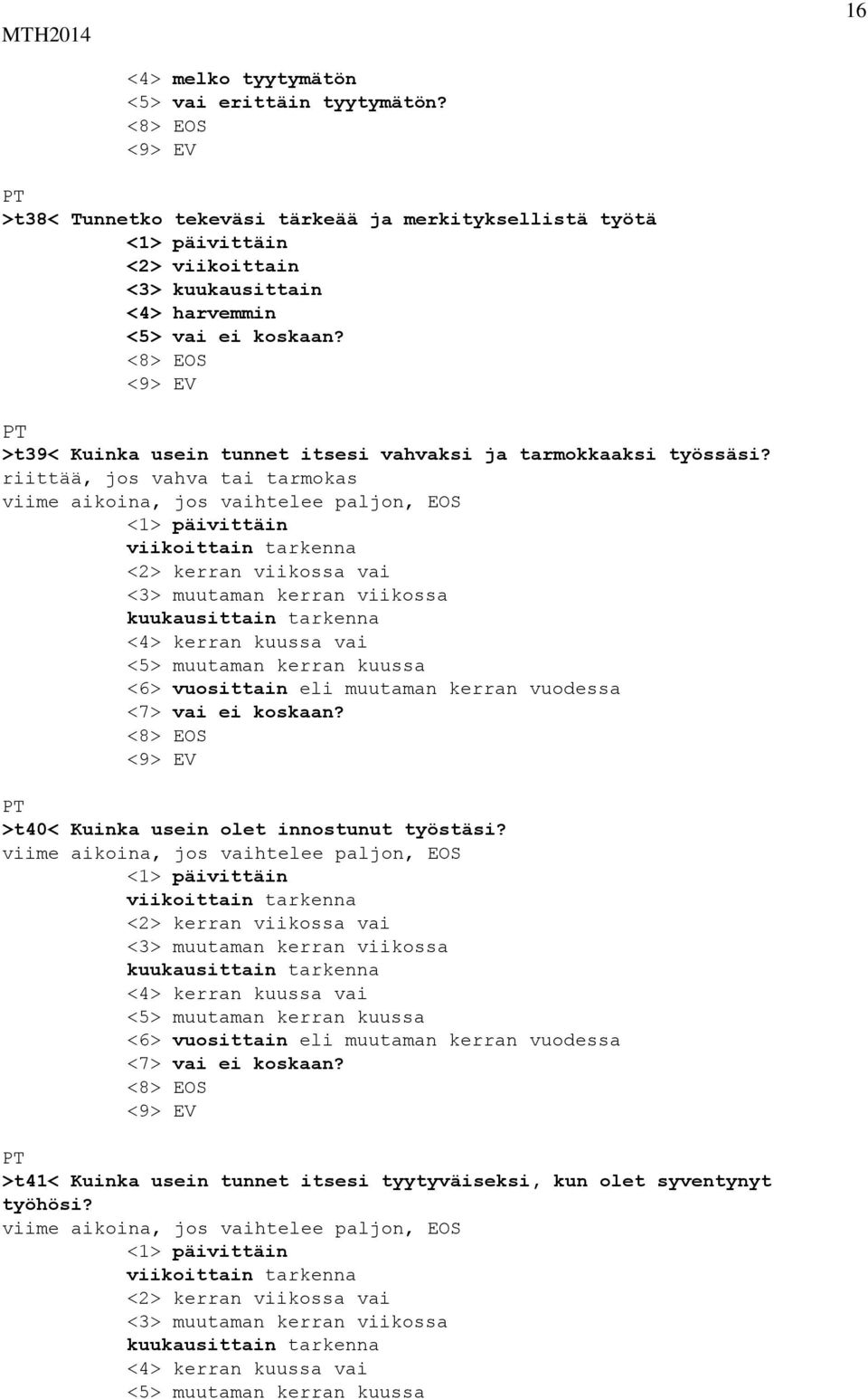 riittää, jos vahva tai tarmokas viime aikoina, jos vaihtelee paljon, EOS <1> päivittäin viikoittain tarkenna <2> kerran viikossa vai <3> muutaman kerran viikossa kuukausittain tarkenna <4> kerran