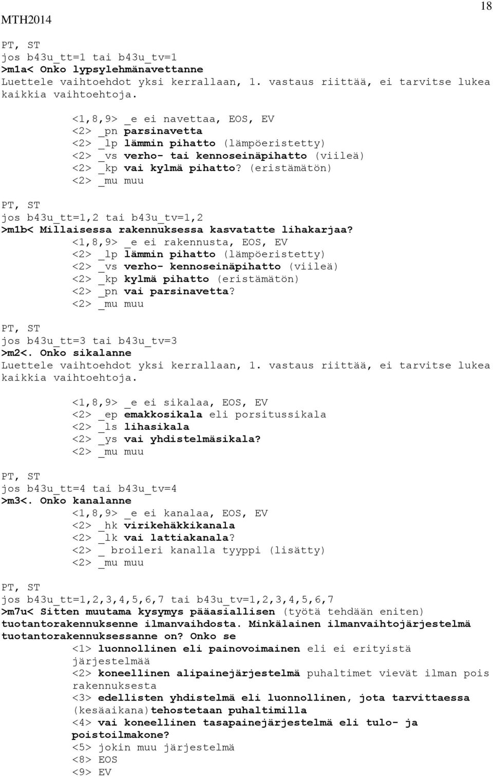 (eristämätön) <2> _mu muu jos b43u_tt=1,2 tai b43u_tv=1,2 >m1b< Millaisessa rakennuksessa kasvatatte lihakarjaa?