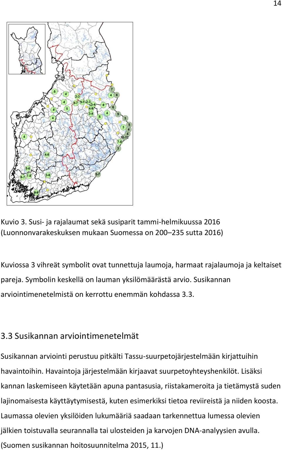 keltaiset pareja. Symbolin keskellä on lauman yksilömäärästä arvio. Susikannan arviointimenetelmistä on kerrottu enemmän kohdassa 3.