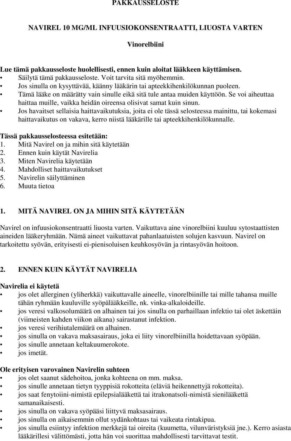 Se voi aiheuttaa haittaa muille, vaikka heidän oireensa olisivat samat kuin sinun.