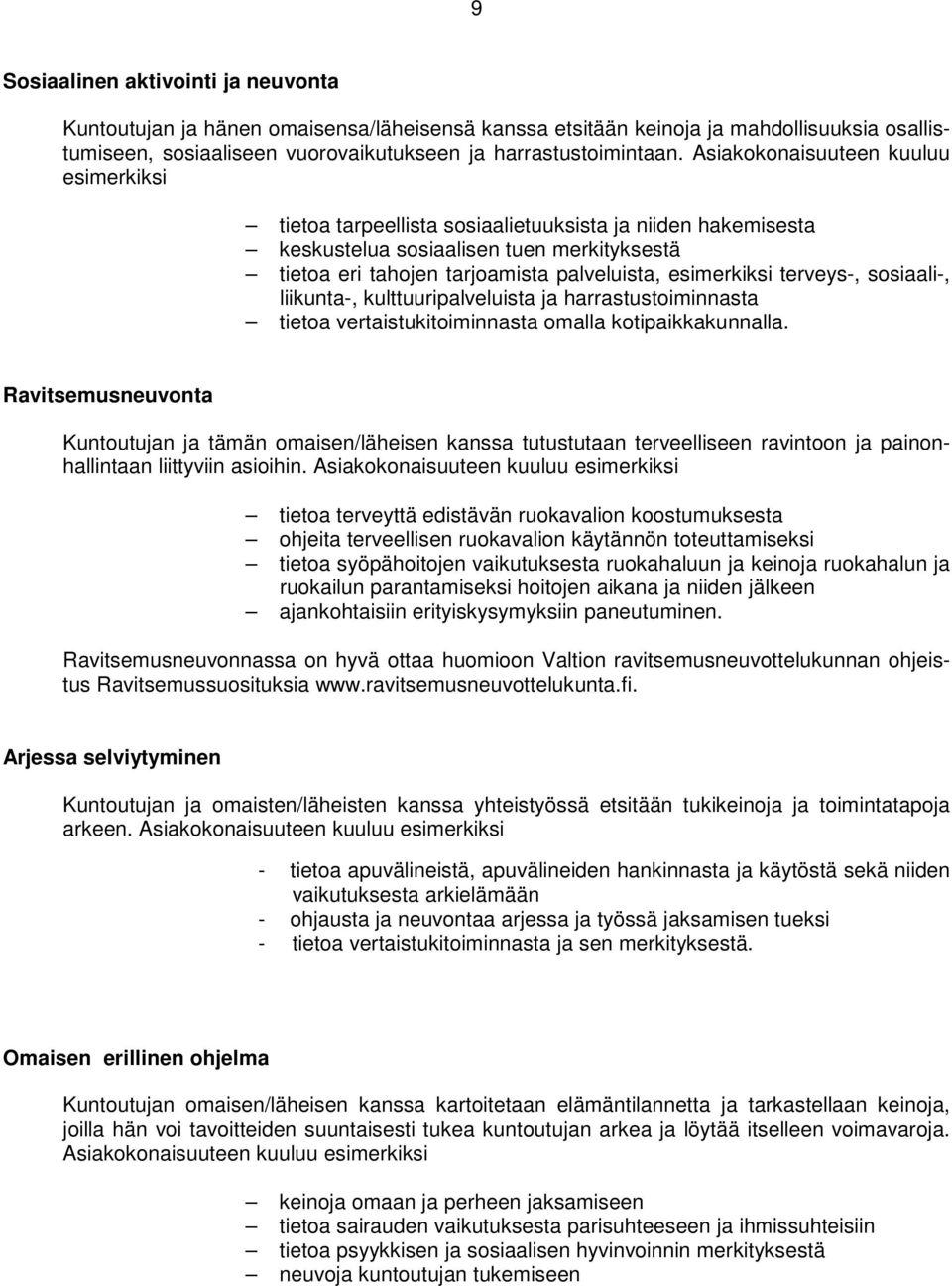 terveys-, sosiaali-, liikunta-, kulttuuripalveluista ja harrastustoiminnasta tietoa vertaistukitoiminnasta omalla kotipaikkakunnalla.