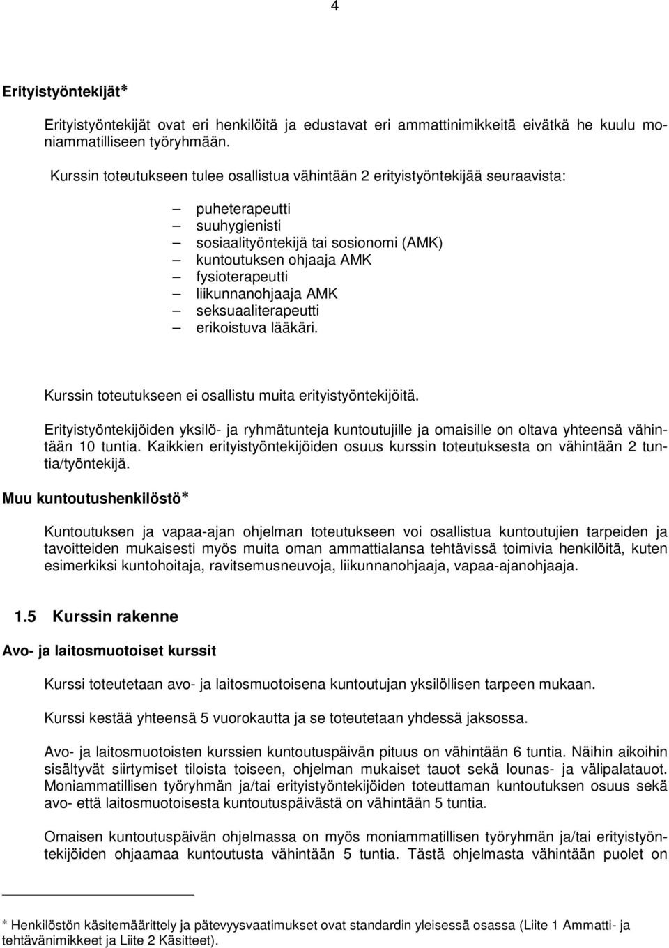 liikunnanohjaaja AMK seksuaaliterapeutti erikoistuva lääkäri. Kurssin toteutukseen ei osallistu muita erityistyöntekijöitä.