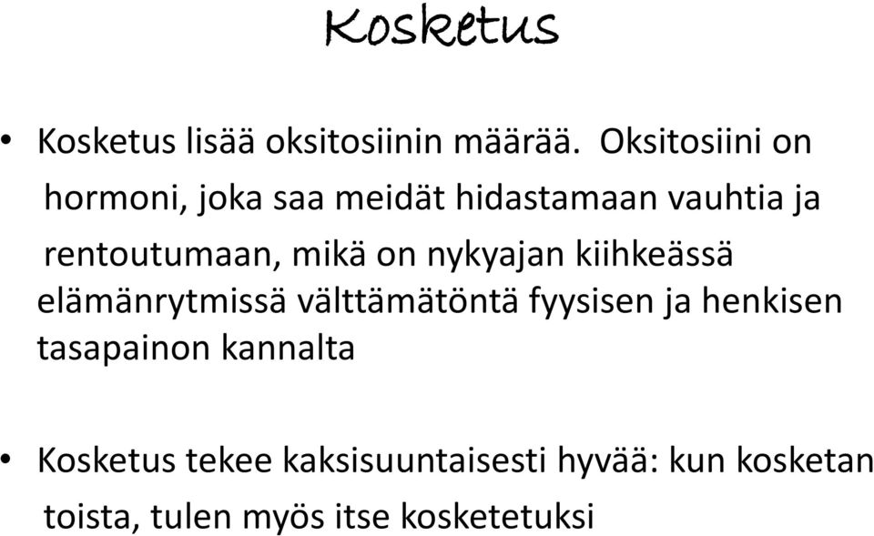 rentoutumaan, mikä on nykyajan kiihkeässä elämänrytmissä välttämätöntä