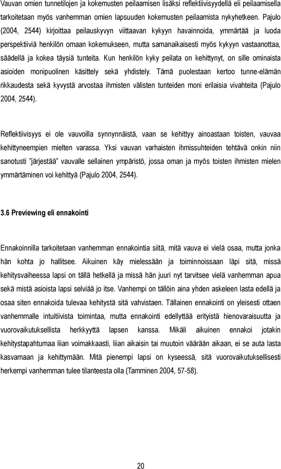 kokea täysiä tunteita. Kun henkilön kyky peilata on kehittynyt, on sille ominaista asioiden monipuolinen käsittely sekä yhdistely.