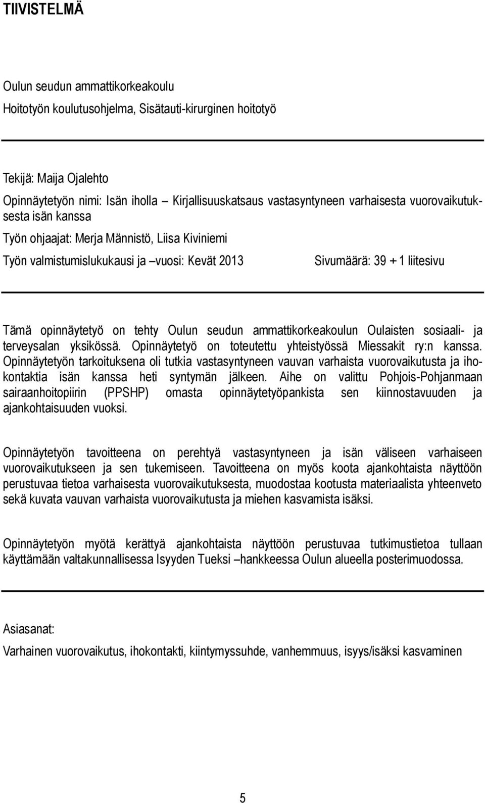 seudun ammattikorkeakoulun Oulaisten sosiaali- ja terveysalan yksikössä. Opinnäytetyö on toteutettu yhteistyössä Miessakit ry:n kanssa.