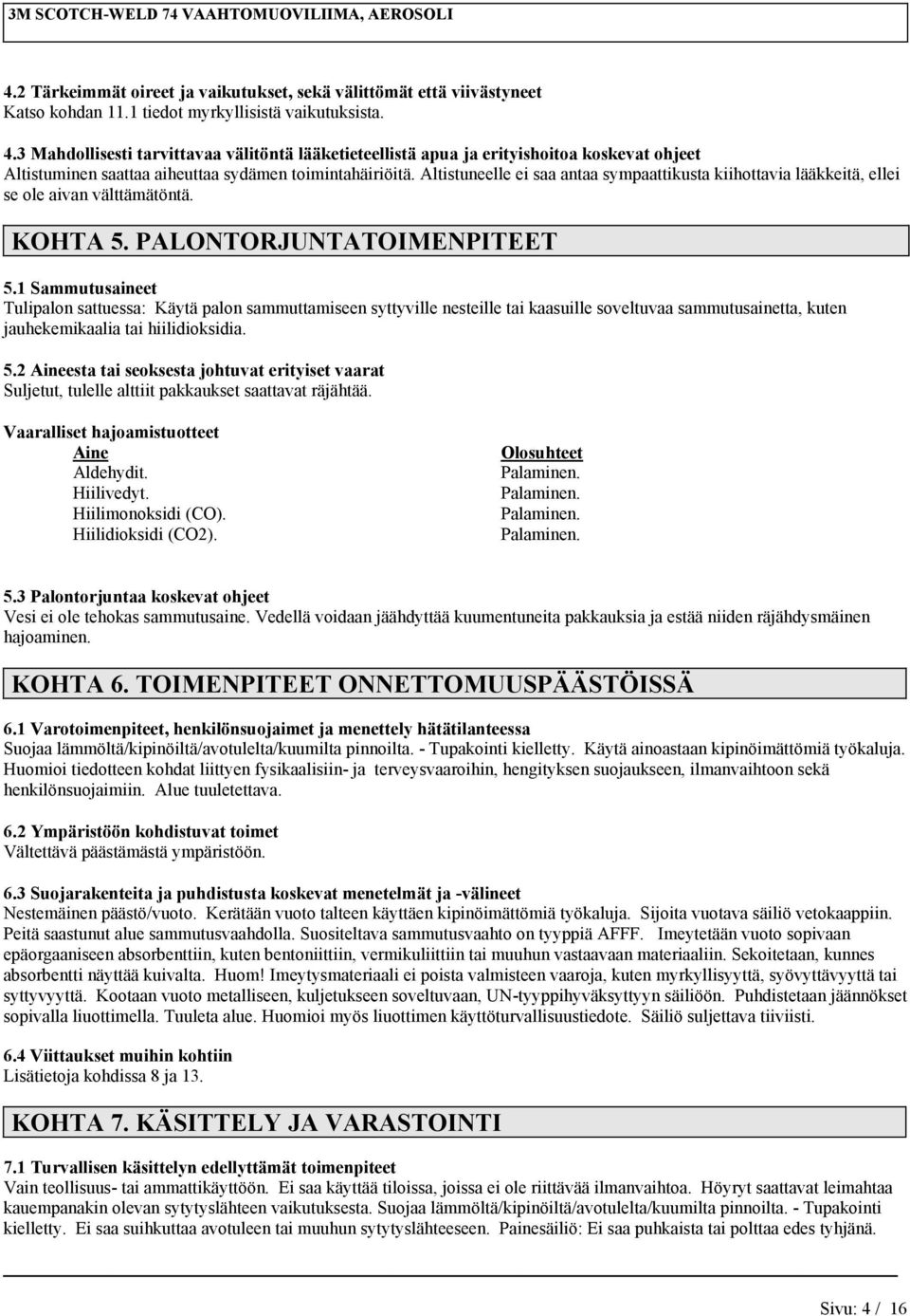 Altistuneelle ei saa antaa sympaattikusta kiihottavia lääkkeitä, ellei se ole aivan välttämätöntä. KOHTA 5. PALONTORJUNTATOIMENPITEET 5.