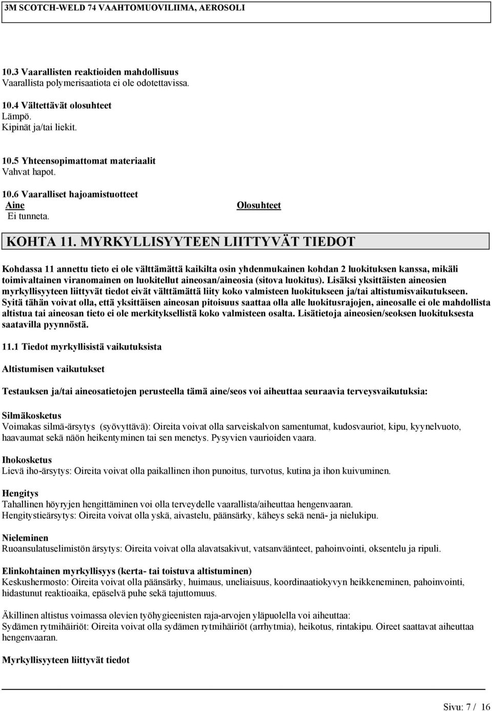 MYRKYLLISYYTEEN LIITTYVÄT TIEDOT Kohdassa 11 annettu tieto ei ole välttämättä kaikilta osin yhdenmukainen kohdan 2 luokituksen kanssa, mikäli toimivaltainen viranomainen on luokitellut