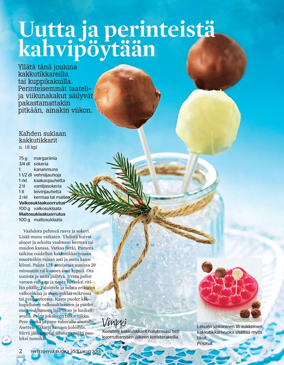 18 kpl 75 g margariinia 3/4 dl sokeria 1 kananmuna 1 1/2 dl vehnäjauhoja 1 rkl kaakaojauhetta 2 tl vaniljasokeria 1 tl leivinjauhetta 2 rkl kermaa tai maitoa Valkosuklaakuorrutus 100 g valkosuklaata