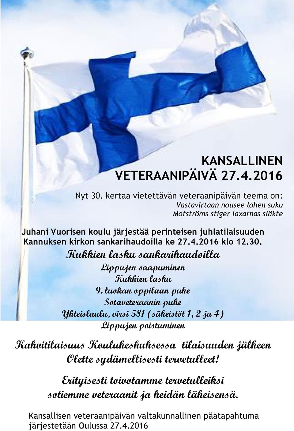 Kannuksen kirkon sankarihaudoilla ke 27.4.2016 klo 12.30. Kukkien lasku sankarihaudoilla Lippujen saapuminen Kukkien lasku 9.