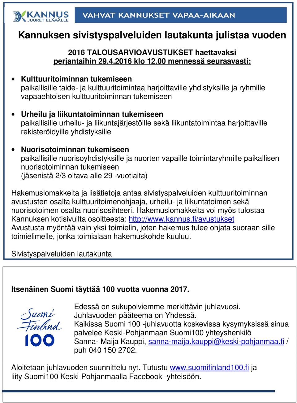 liikuntatoiminnan tukemiseen paikallisille urheilu- ja liikuntajärjestöille sekä liikuntatoimintaa harjoittaville rekisteröidyille yhdistyksille Nuorisotoiminnan tukemiseen paikallisille