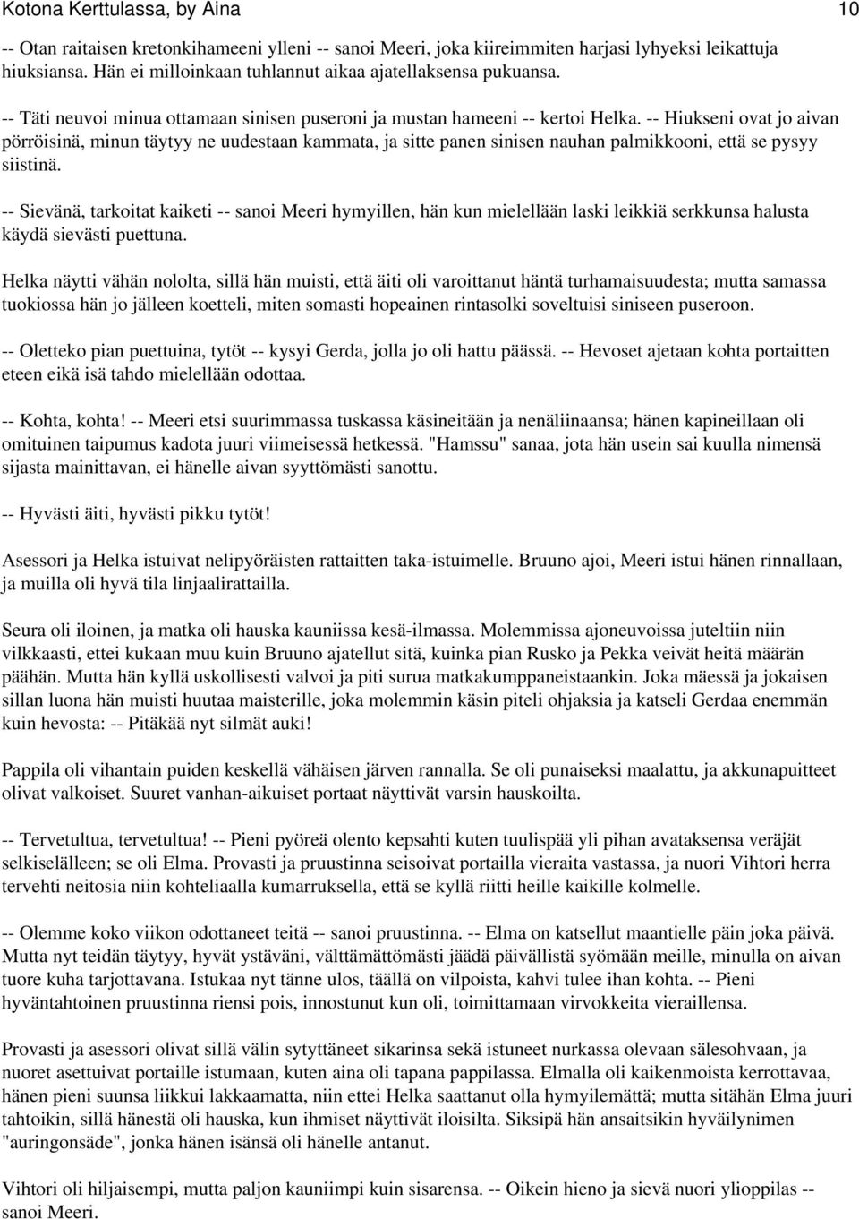 -- Hiukseni ovat jo aivan pörröisinä, minun täytyy ne uudestaan kammata, ja sitte panen sinisen nauhan palmikkooni, että se pysyy siistinä.