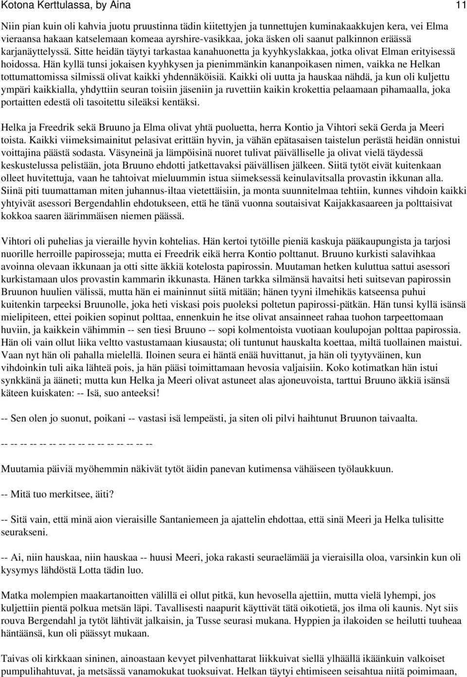 Hän kyllä tunsi jokaisen kyyhkysen ja pienimmänkin kananpoikasen nimen, vaikka ne Helkan tottumattomissa silmissä olivat kaikki yhdennäköisiä.