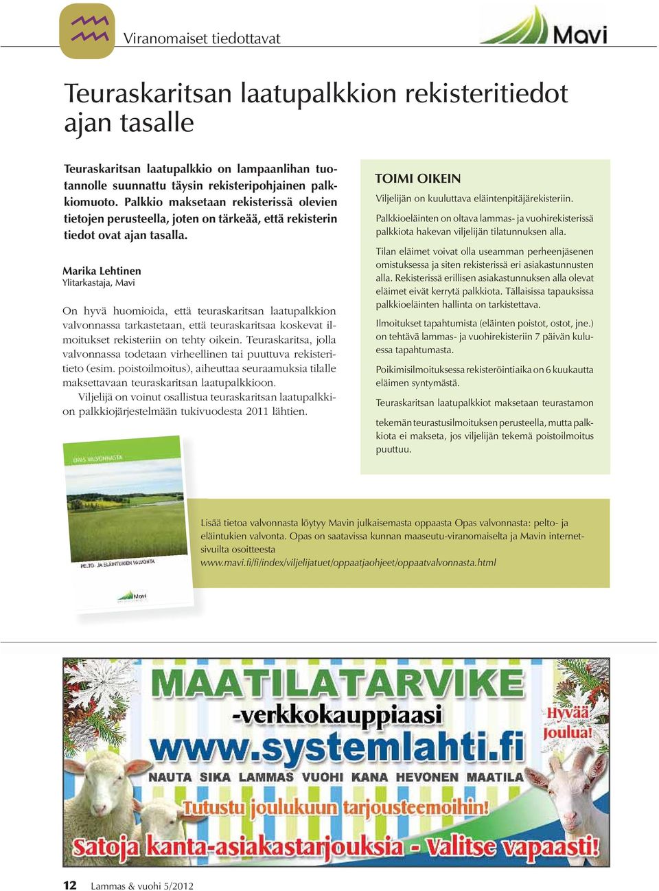 Marika Lehtinen Ylitarkastaja, Mavi On hyvä huomioida, että teuraskaritsan laatupalkkion valvonnassa tarkastetaan, että teuraskaritsaa koskevat ilmoitukset rekisteriin on tehty oikein.