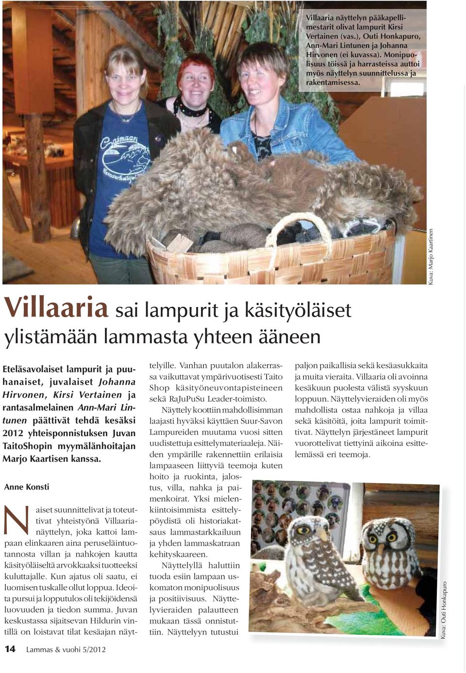 Kuva: Marjo Kaartinen Villaaria sai lampurit ja käsityöläiset ylistämään lammasta yhteen ääneen Eteläsavolaiset lampurit ja puuhanaiset, juvalaiset Johanna Hirvonen, Kirsi Vertainen ja