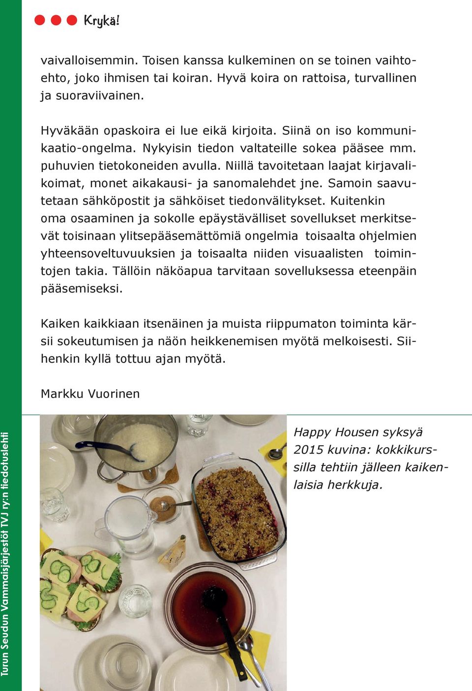 Samoin saavutetaan sähköpostit ja sähköiset tiedonvälitykset.