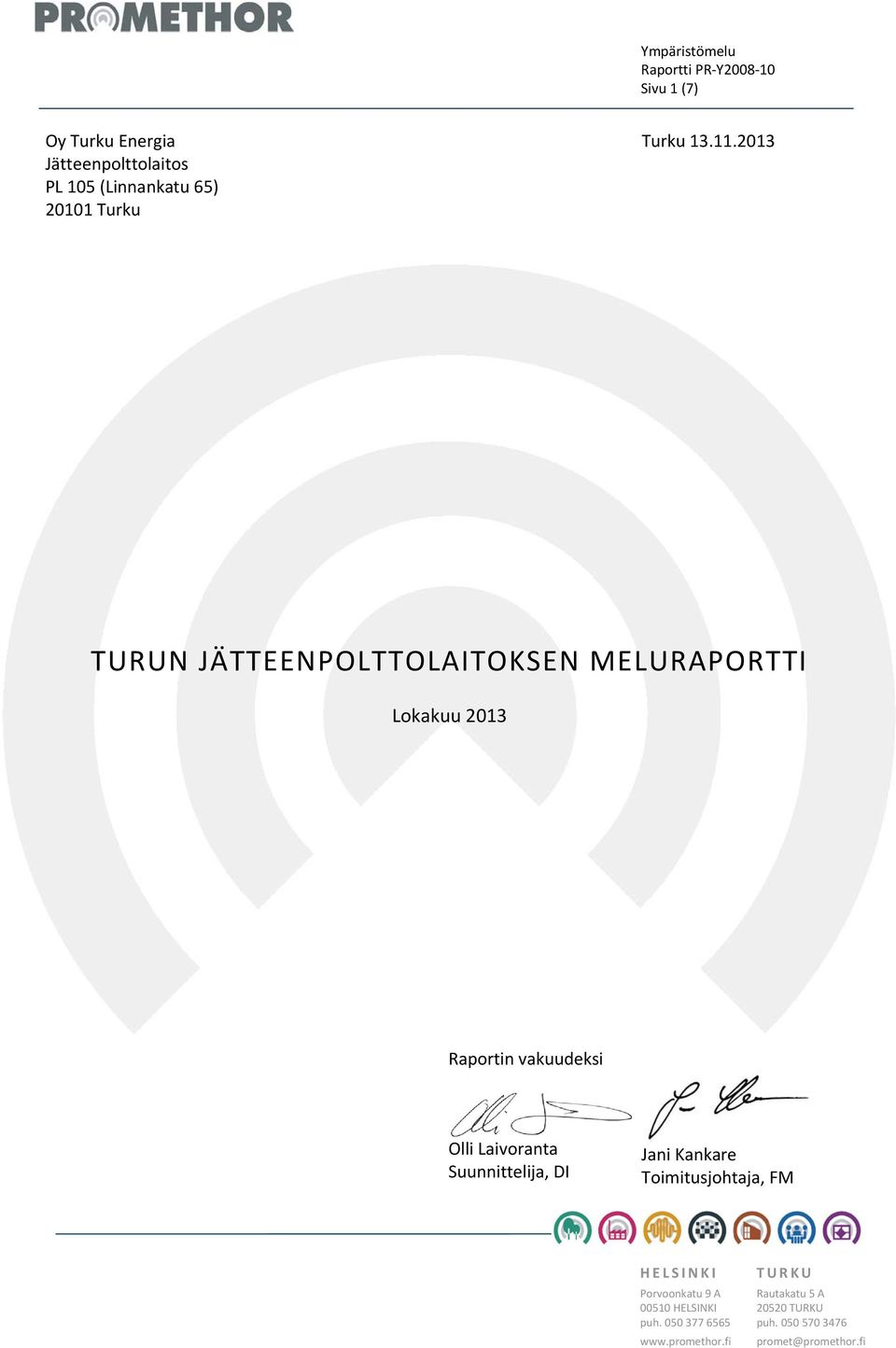 2013 TURUN JÄTTEENPOLTTOLAITOKSEN MELURAPORTTI Raportin vakuudeksi Olli Laivoranta Suunnittelija, DI