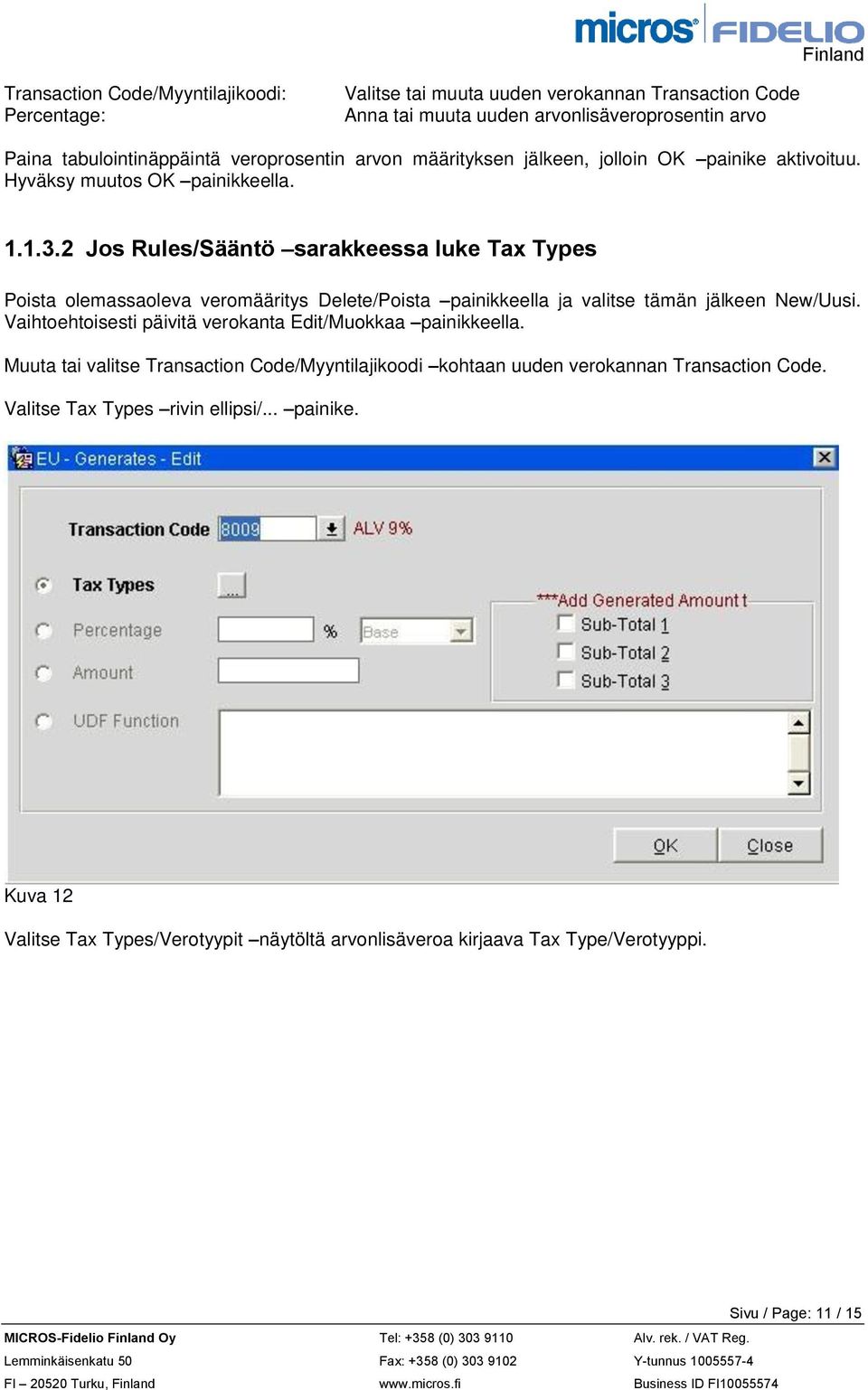 2 Jos Rules/Sääntö sarakkeessa luke Tax Types Poista olemassaoleva veromääritys Delete/Poista painikkeella ja valitse tämän jälkeen New/Uusi.