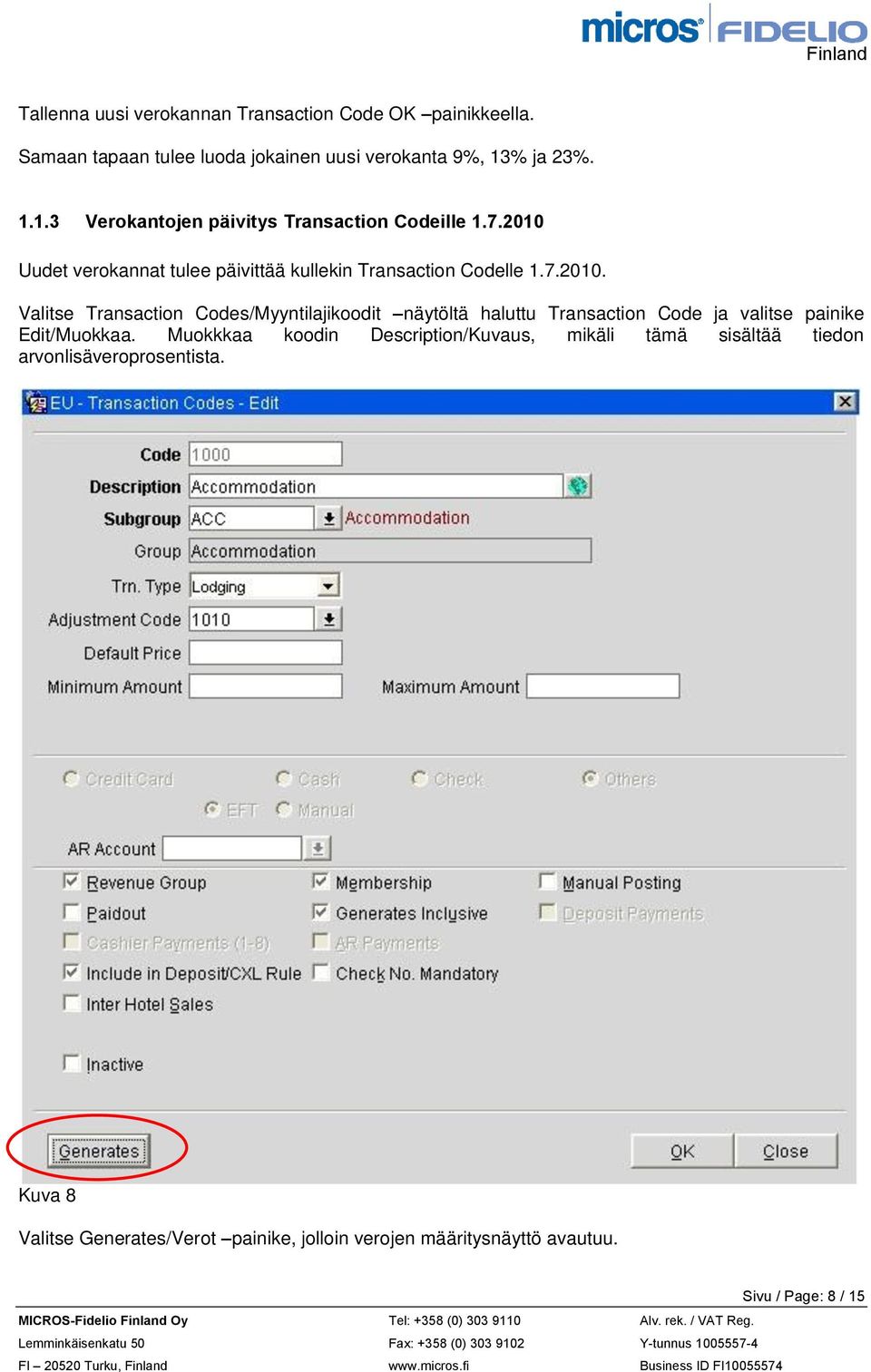 Uudet verokannat tulee päivittää kullekin Transaction Codelle 1.7.2010.