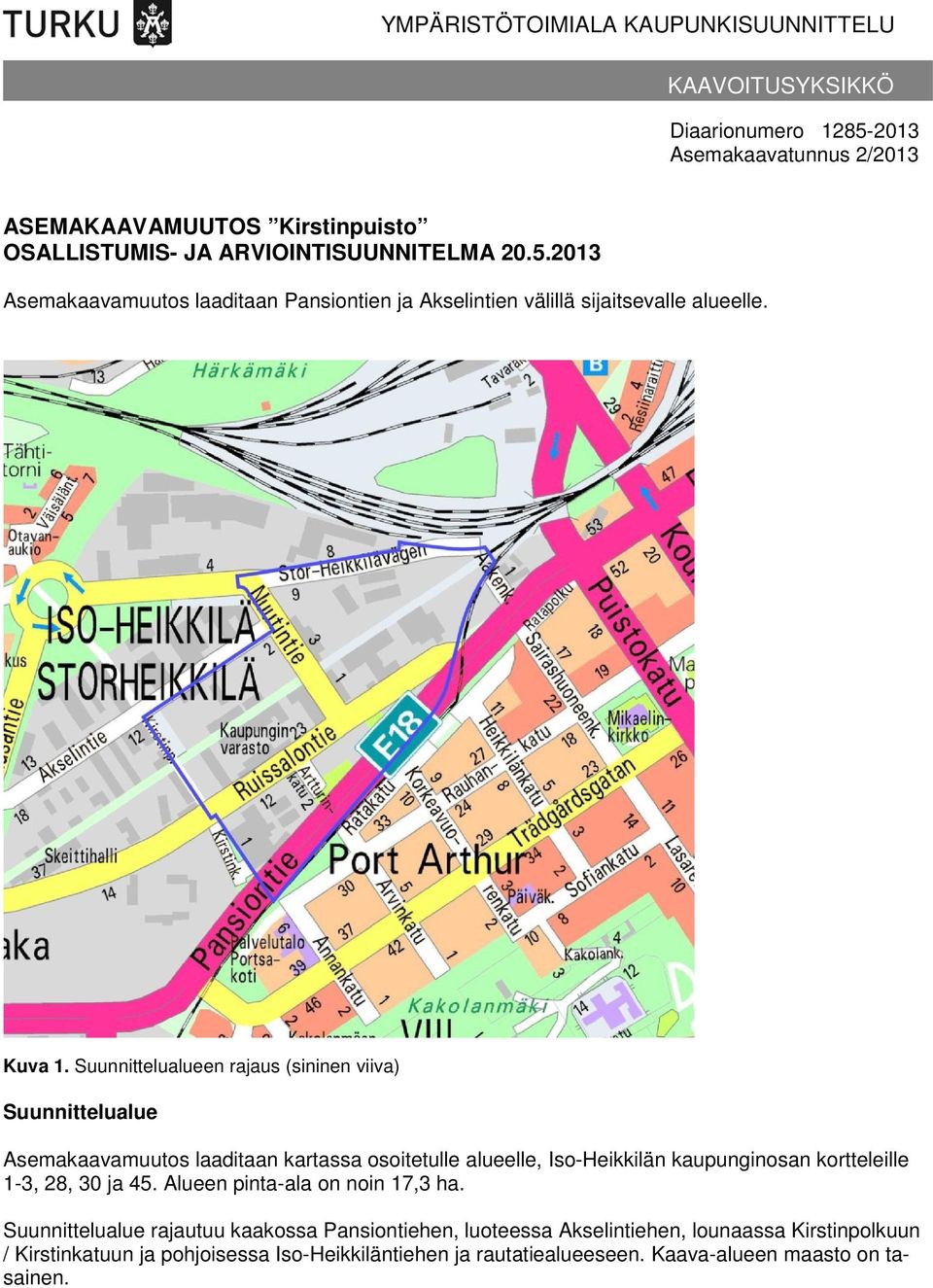 Suunnittelualueen rajaus (sininen viiva) Suunnittelualue Asemakaavamuutos laaditaan kartassa osoitetulle alueelle, Iso-Heikkilän kaupunginosan kortteleille 1-3, 28, 30 ja