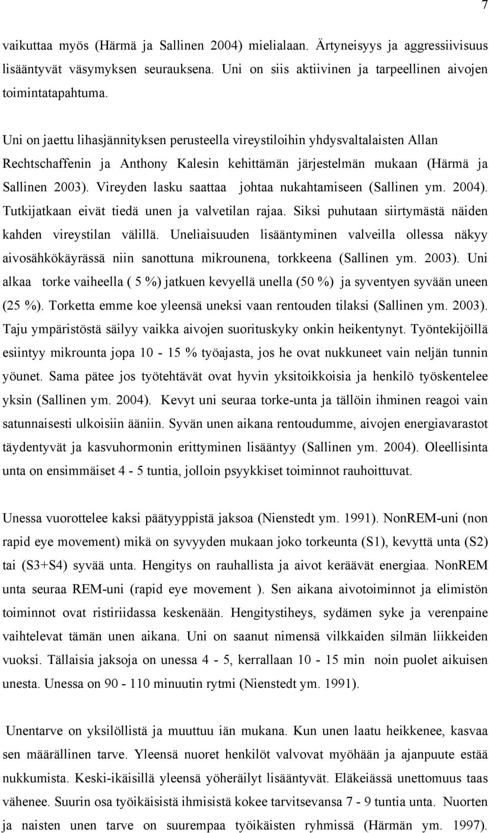 Vireyden lasku saattaa johtaa nukahtamiseen (Sallinen ym. 2004). Tutkijatkaan eivät tiedä unen ja valvetilan rajaa. Siksi puhutaan siirtymästä näiden kahden vireystilan välillä.