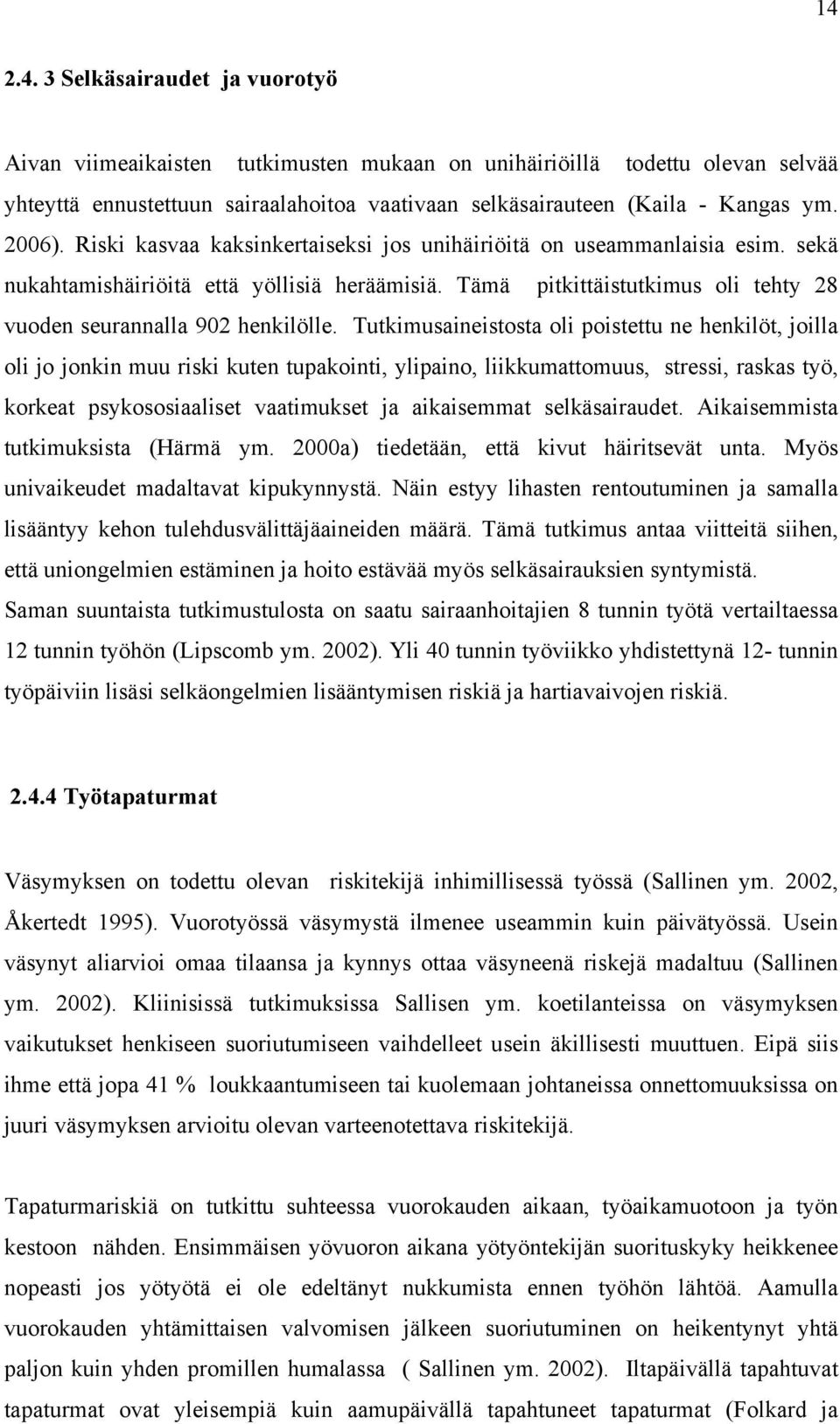 Tämä pitkittäistutkimus oli tehty 28 vuoden seurannalla 902 henkilölle.