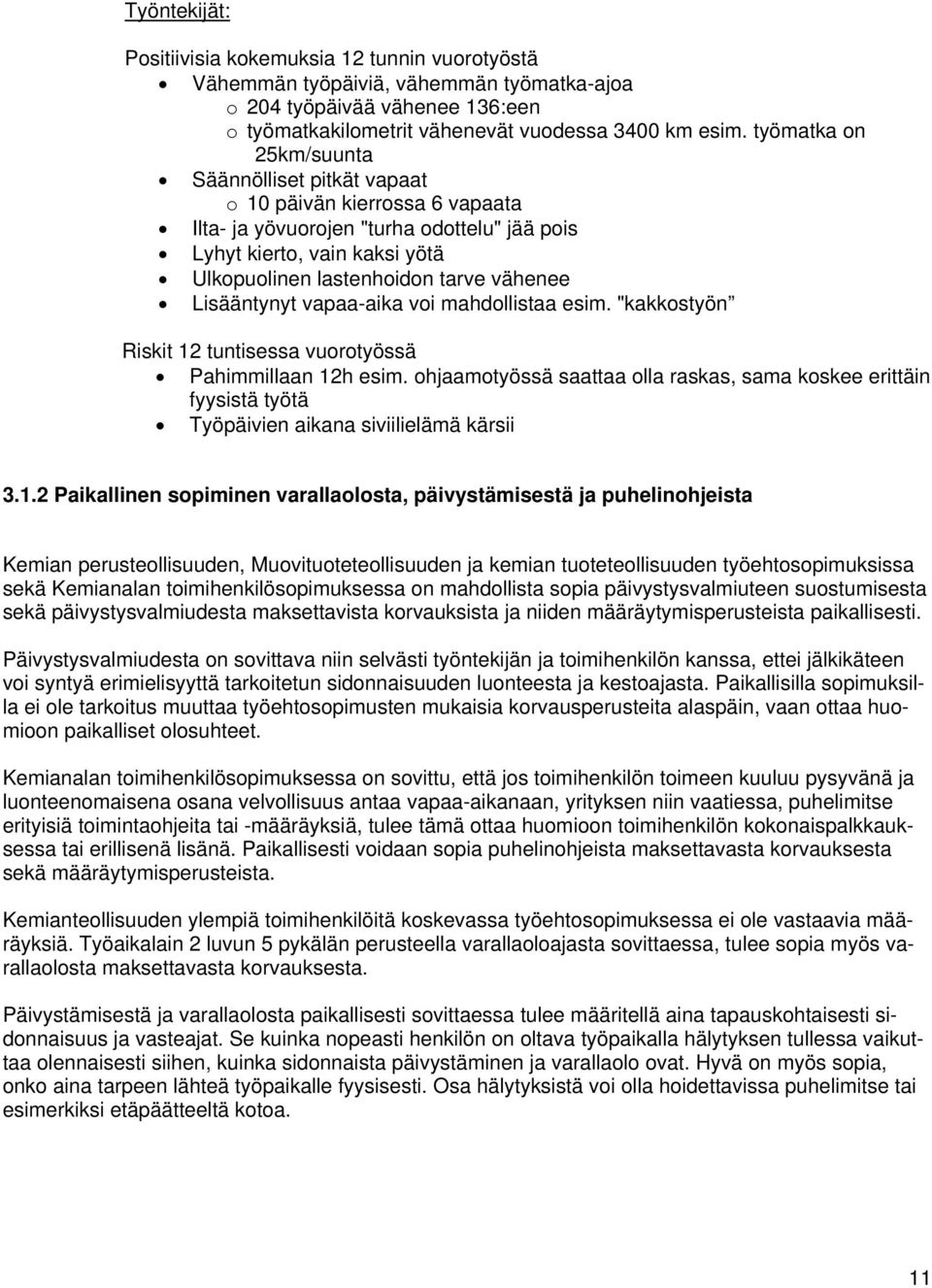 Lisääntynyt vapaa-aika voi mahdollistaa esim. "kakkostyön Riskit 12 tuntisessa vuorotyössä Pahimmillaan 12h esim.