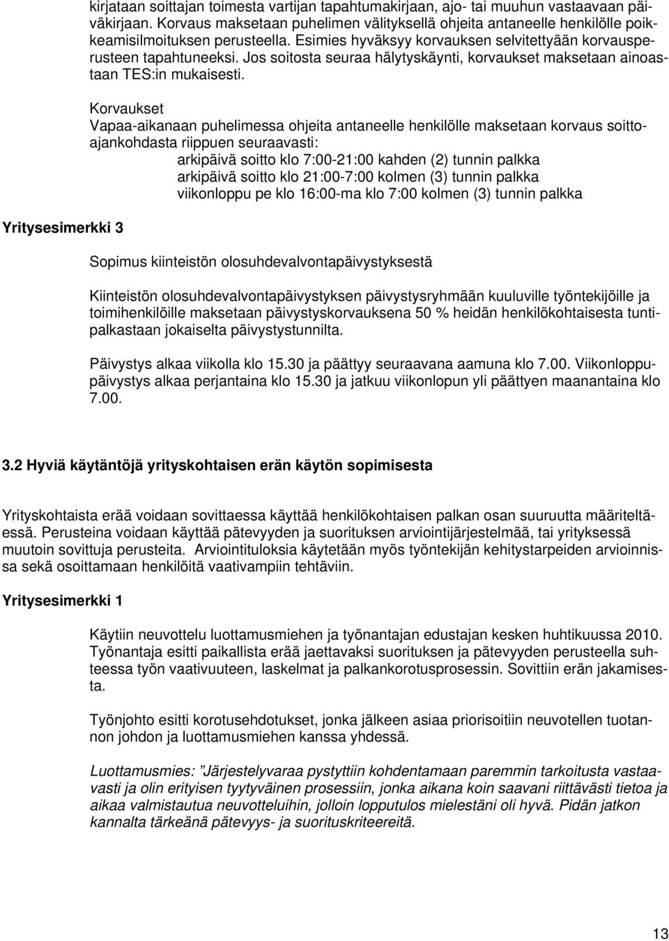 Jos soitosta seuraa hälytyskäynti, korvaukset maksetaan ainoastaan TES:in mukaisesti.