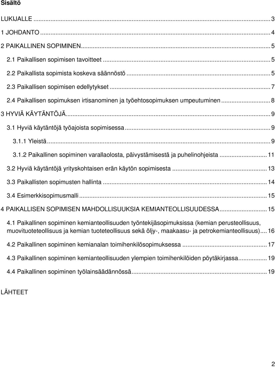 .. 11 3.2 Hyviä käytäntöjä yrityskohtaisen erän käytön sopimisesta... 13 3.3 Paikallisten sopimusten hallinta... 14 3.4 Esimerkkisopimusmalli.