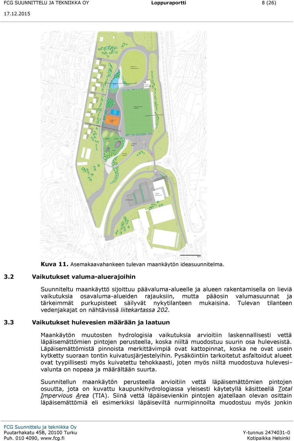 tärkeimmät purkupisteet säilyvät nykytilanteen mukaisina. Tulevan tilanteen vedenjakajat on nähtävissä liitekartassa 202. 3.