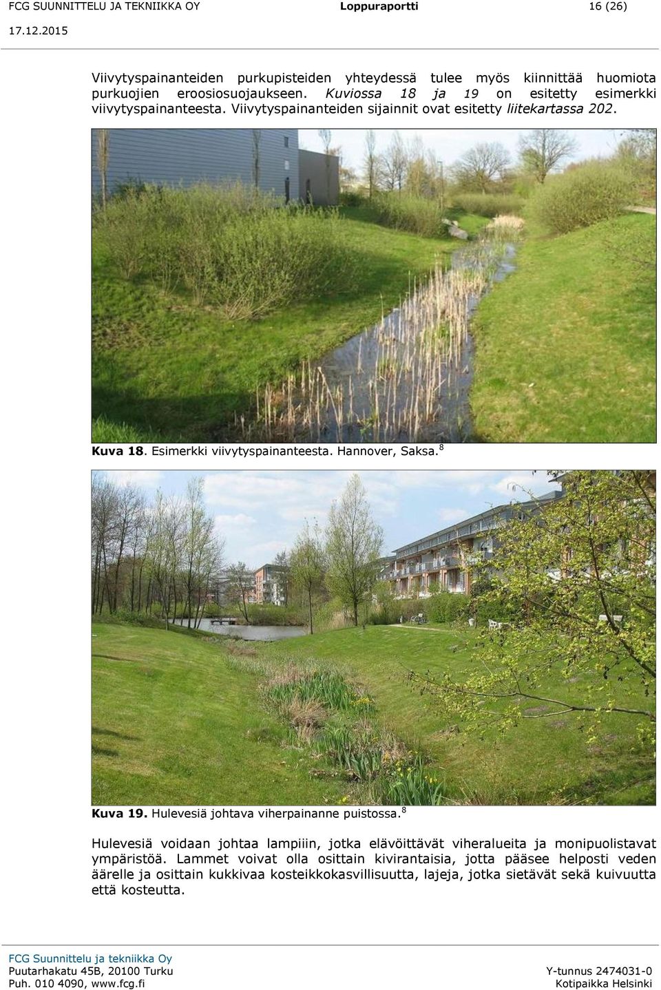 Hannover, Saksa. 8 Kuva 19. Hulevesiä johtava viherpainanne puistossa. 8 Hulevesiä voidaan johtaa lampiiin, jotka elävöittävät viheralueita ja monipuolistavat ympäristöä.